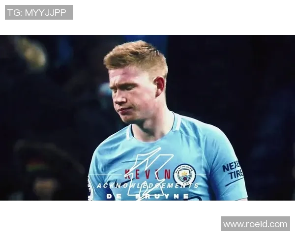 德布劳内领衔曼城再创辉煌 走向世界足坛巅峰的新征程 德布劳内领衔曼城再创辉煌 走向世界足坛巅峰的新征程